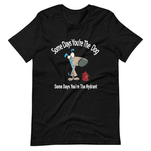 "Some Days Your The Dog" Short-Sleeve Unisex T-Shirt