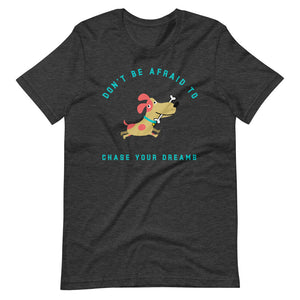 "Don't Be Afraid To Chase Your Dreams" Short-Sleeve Unisex T-Shirt