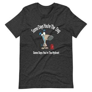 "Some Days Your The Dog" Short-Sleeve Unisex T-Shirt