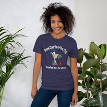 Load image into Gallery viewer, &quot;Some Days Your The Dog&quot; Short-Sleeve Unisex T-Shirt
