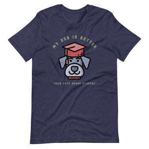 "My Dog Is Better Than Your Honor Student" Short-Sleeve Unisex T-Shirt