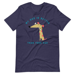 "My Dad Is Better Than Your Dad" Short-Sleeve Unisex T-Shirt