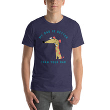 Load image into Gallery viewer, &quot;My Dad Is Better Than Your Dad&quot; Short-Sleeve Unisex T-Shirt