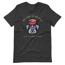 Load image into Gallery viewer, &quot;My Dog Is Better Than Your Honor Student&quot; Short-Sleeve Unisex T-Shirt