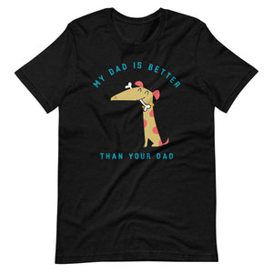 "My Dad Is Better Than Your Dad" Short-Sleeve Unisex T-Shirt
