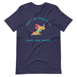 "Don't Be Afraid To Chase Your Dreams" Short-Sleeve Unisex T-Shirt