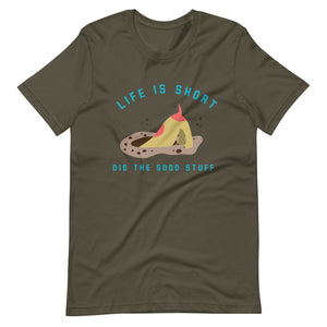 "Life is Short...Dig The Good Stuff" Short-Sleeve Unisex T-Shirt