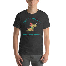 Load image into Gallery viewer, &quot;Don&#39;t Be Afraid To Chase Your Dreams&quot; Short-Sleeve Unisex T-Shirt