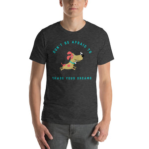 "Don't Be Afraid To Chase Your Dreams" Short-Sleeve Unisex T-Shirt