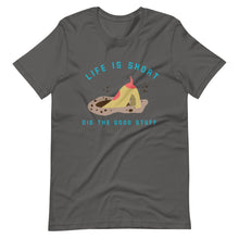 Load image into Gallery viewer, “Life’s Short. Dig Deep.”