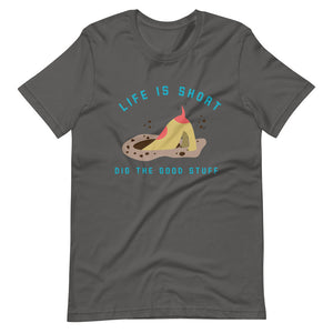 “Life’s Short. Dig Deep.”