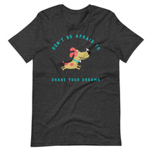 Load image into Gallery viewer, &quot;Don&#39;t Be Afraid To Chase Your Dreams&quot; Short-Sleeve Unisex T-Shirt