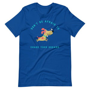 "Don't Be Afraid To Chase Your Dreams" Short-Sleeve Unisex T-Shirt