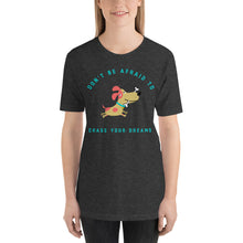 Load image into Gallery viewer, &quot;Don&#39;t Be Afraid To Chase Your Dreams&quot; Short-Sleeve Unisex T-Shirt