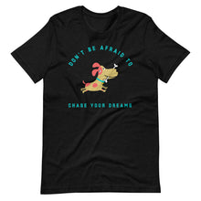 Load image into Gallery viewer, &quot;Don&#39;t Be Afraid To Chase Your Dreams&quot; Short-Sleeve Unisex T-Shirt