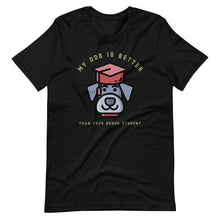 Load image into Gallery viewer, “My Dog &gt; Your Honor Student”