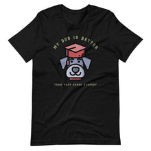 Load image into Gallery viewer, &quot;My Dog Is Better Than Your Honor Student&quot; Short-Sleeve Unisex T-Shirt