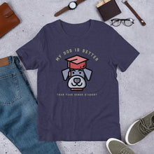 Load image into Gallery viewer, &quot;My Dog Is Better Than Your Honor Student&quot; Short-Sleeve Unisex T-Shirt