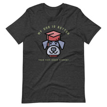Load image into Gallery viewer, “My Dog &gt; Your Honor Student”