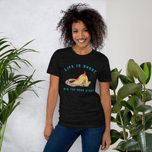 Load image into Gallery viewer, &quot;Life is Short...Dig The Good Stuff&quot; Short-Sleeve Unisex T-Shirt