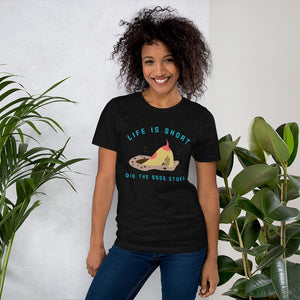 "Life is Short...Dig The Good Stuff" Short-Sleeve Unisex T-Shirt