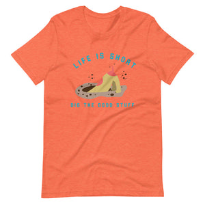 “Life’s Short. Dig Deep.”
