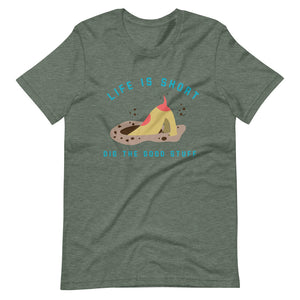 "Life is Short...Dig The Good Stuff" Short-Sleeve Unisex T-Shirt